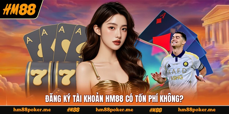 Đăng ký tài khoản HM88 có tốn phí không?