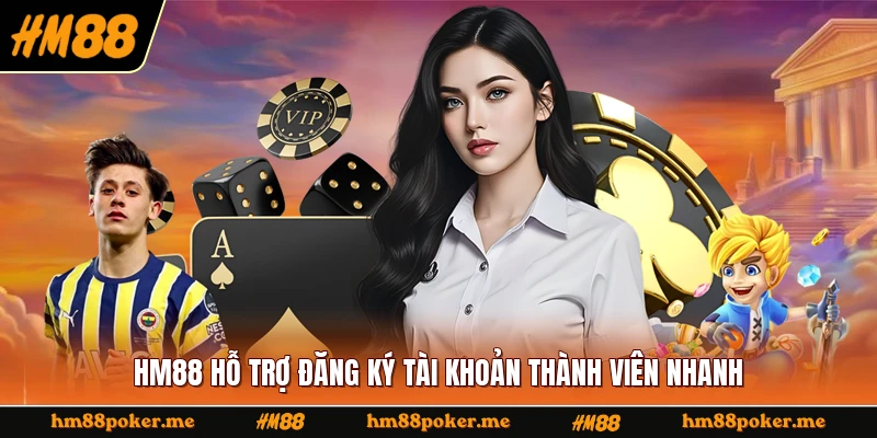 HM88 hỗ trợ đăng ký tài khoản thành viên nhanh