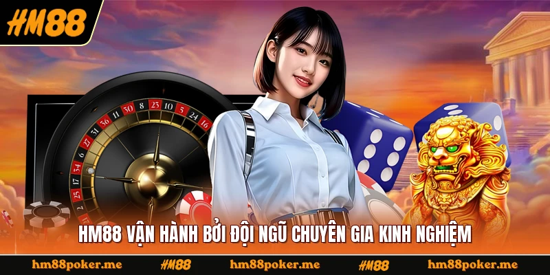 HM88 vận hành bởi đội ngũ chuyên gia kinh nghiệm