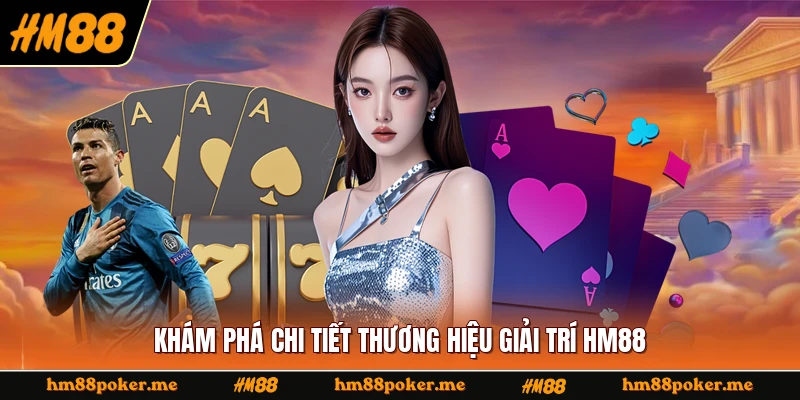 Khám phá chi tiết thương hiệu giải trí HM88