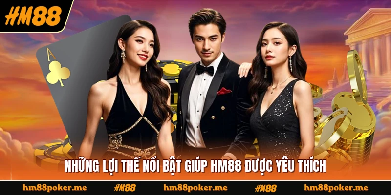 Những lợi thế nổi bật giúp HM88 được yêu thích