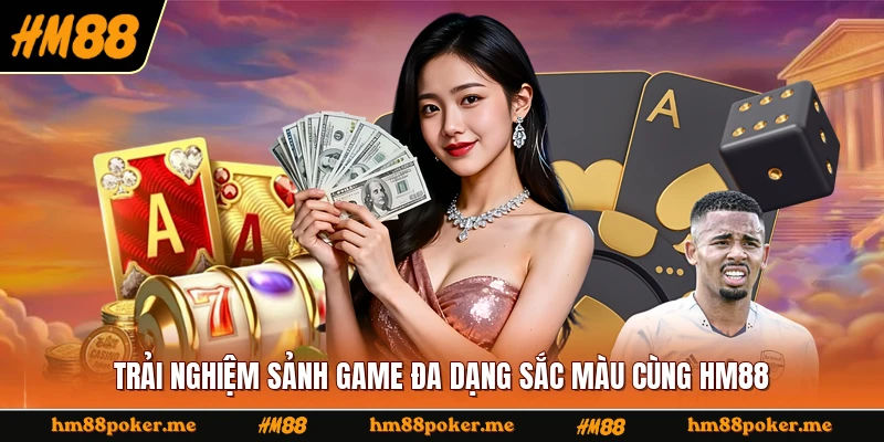 Trải nghiệm sảnh game đa dạng sắc màu cùng HM88